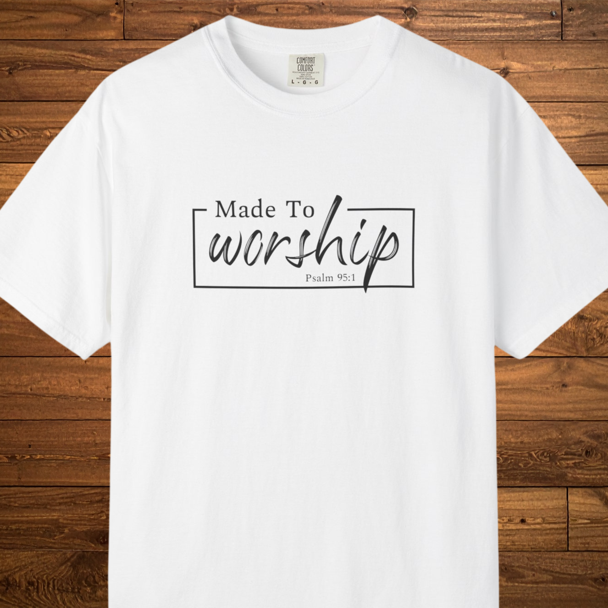 Made to Worship T-Shirt | Psalm 95:1 Christian Faith Tee