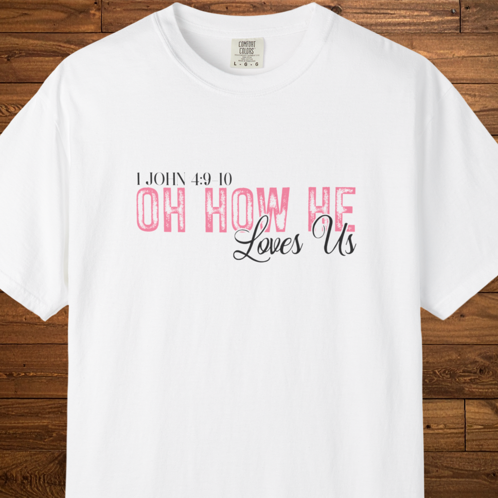 Oh How He Loves Us T-Shirt | 1 John 4:9-10 Christian Faith Tee