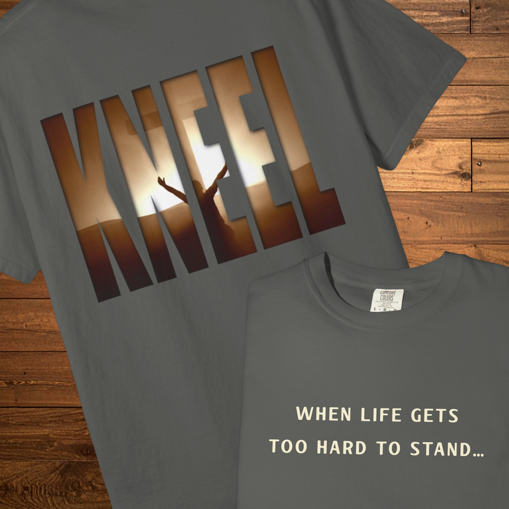 When Life Gets Too Hard to Stand T-Shirt | Kneel Faith Graphic Tee